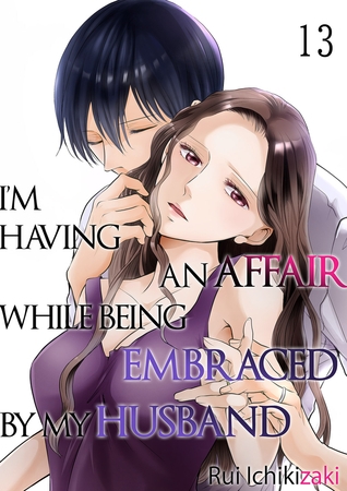 I'm Having an Affair While Being Embraced by My Husband 13