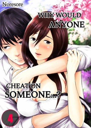 Why Would Anyone Cheat on Someone…? 4