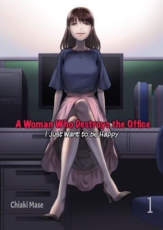 A Woman Who Destroys the Office ー I Just Want to be Happy 1